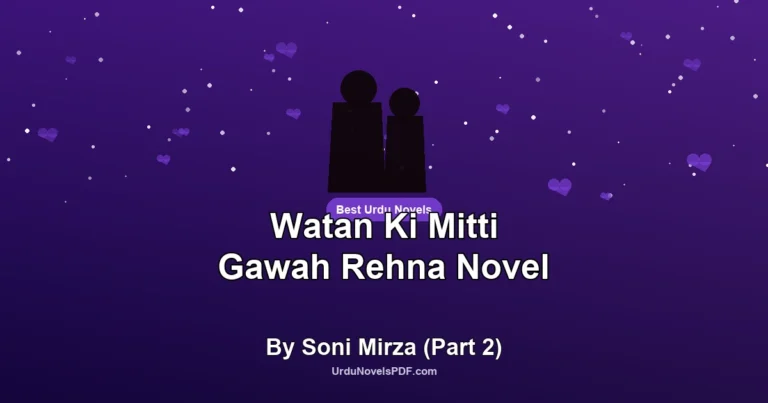 Watan Ki Mitti Gawah Rehna Novel By Soni Mirza (Part 2)