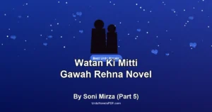 Watan Ki Mitti Gawah Rehna Novel By Soni Mirza (Part 5)