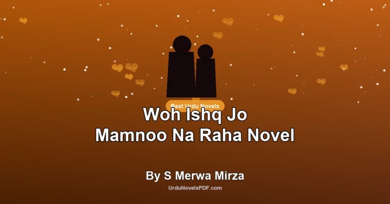 Woh Ishq Jo Mamnoo Na Raha Novel By S Merwa Mirza