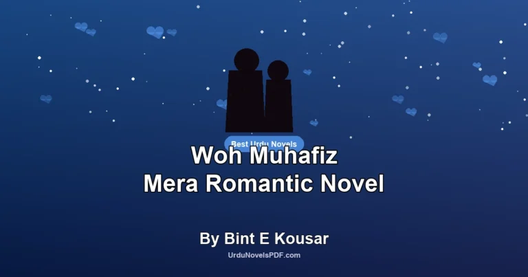 Woh Muhafiz Mera Romantic Novel By Bint E Kousar