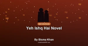 Yeh Ishq Hai Novel By Bisma Khan