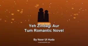 Yeh Zindagi Aur Tum Romantic Novel By Noor Ul Huda