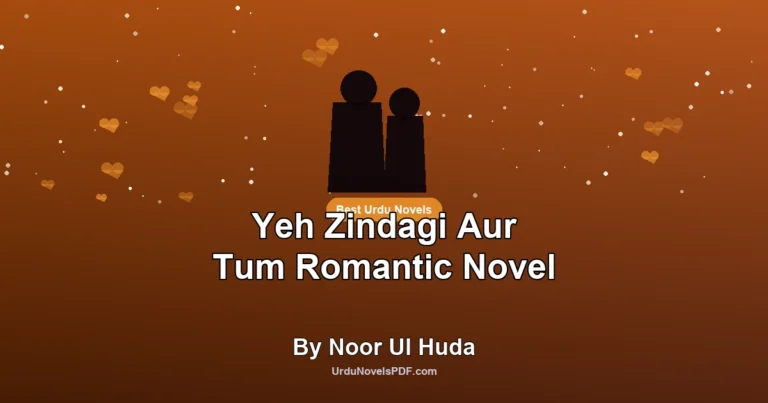 Yeh Zindagi Aur Tum Romantic Novel By Noor Ul Huda