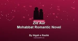 Zid Aur Mohabbat Romantic Novel By Nigah e Rashk