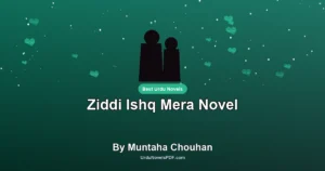 Ziddi Ishq Mera Novel By Muntaha Chouhan