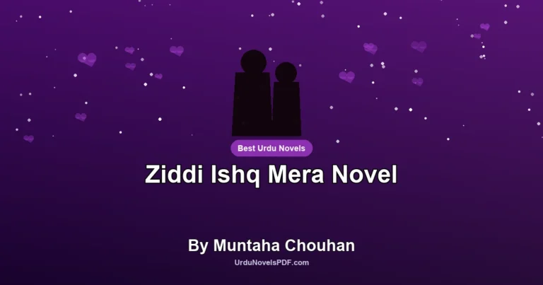 Ziddi Ishq Mera Novel By Muntaha Chouhan