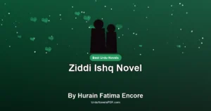 Ziddi Ishq Novel By Hurain Fatima Encore