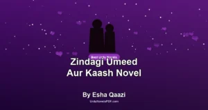 Zindagi Umeed Aur Kaash Novel By Esha Qaazi