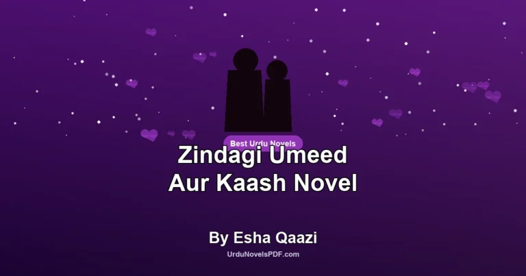 Zindagi Umeed Aur Kaash Novel By Esha Qaazi
